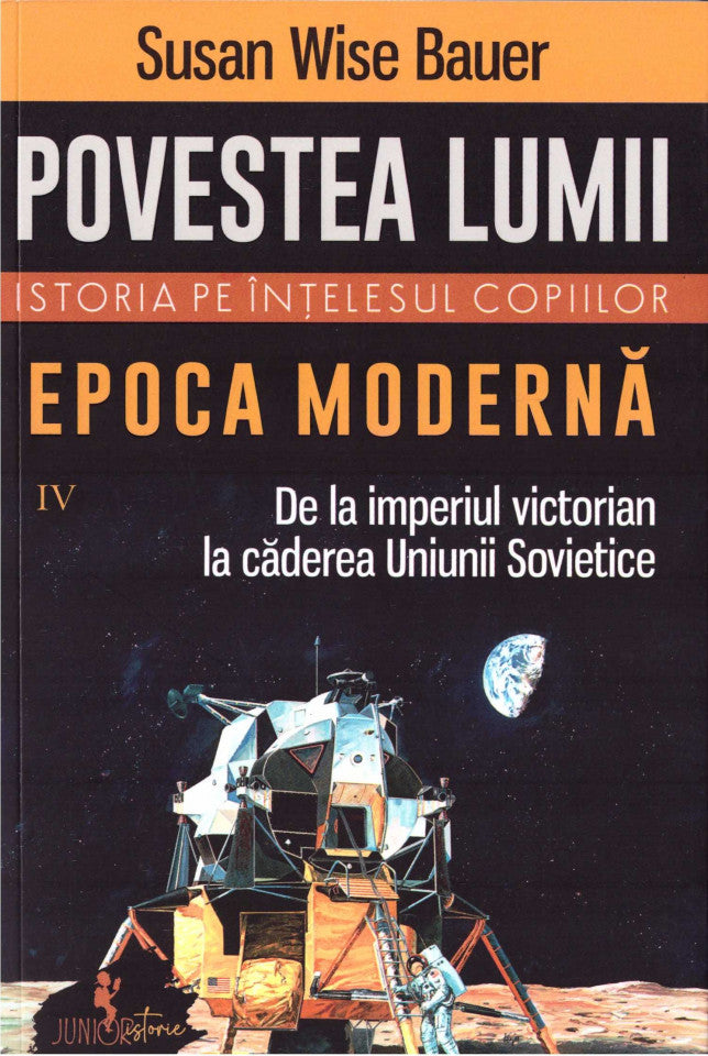 Povestea lumii. Istoria pe înţelesul copiilor. Vol. IV. Epoca modernă  De la imperiul victorian la căderea Uniunii Sovietice