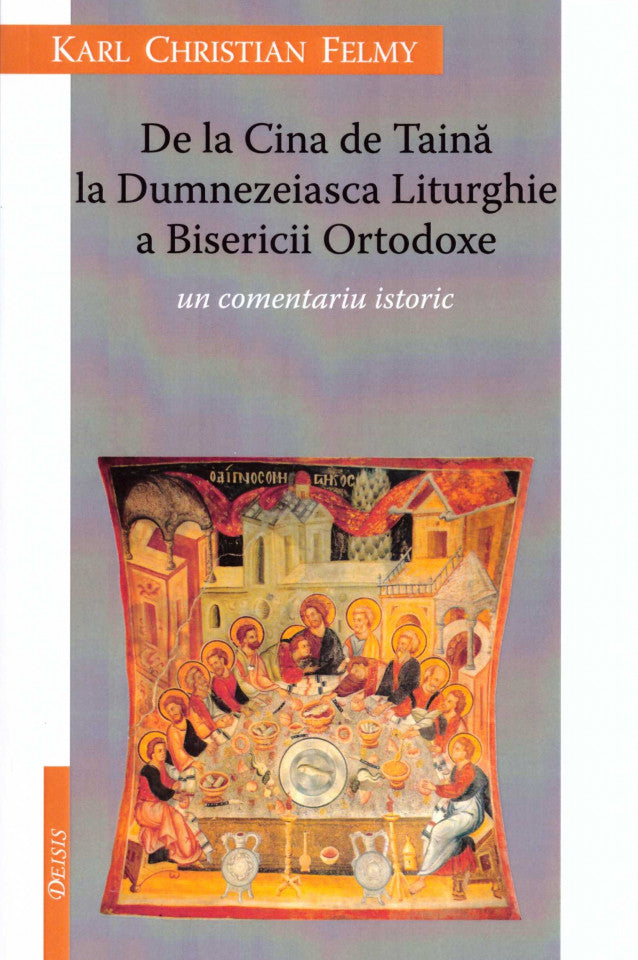 De la Cina de Taină la Dumnezeaisca Liturghie a Bisericii Ortodoxe. Un comentariu istoric