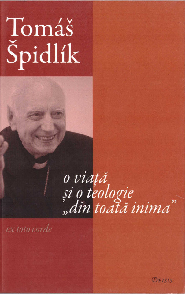 Tomas Spidlik - O viaţă şi o teologie din toată inima
