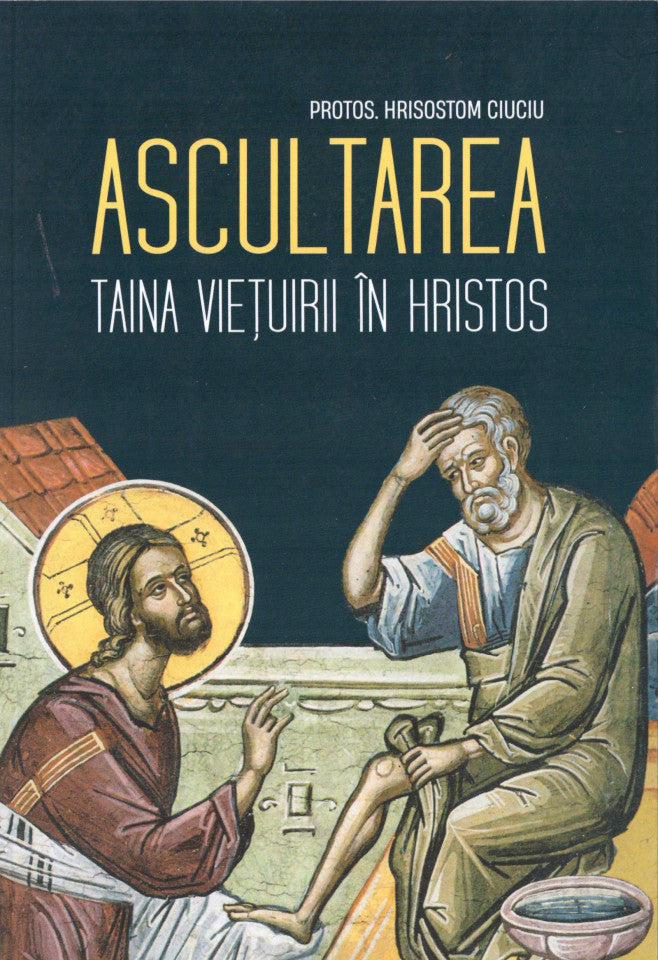 Ascultarea. Taina viețuirii în Hristos