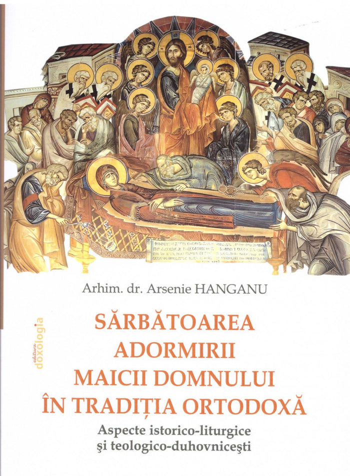 Sărbătoarea Adormirii Maicii Domnului în tradiţia ortodoxă: aspecte istorico-liturgice şi teologico-duhovniceşti