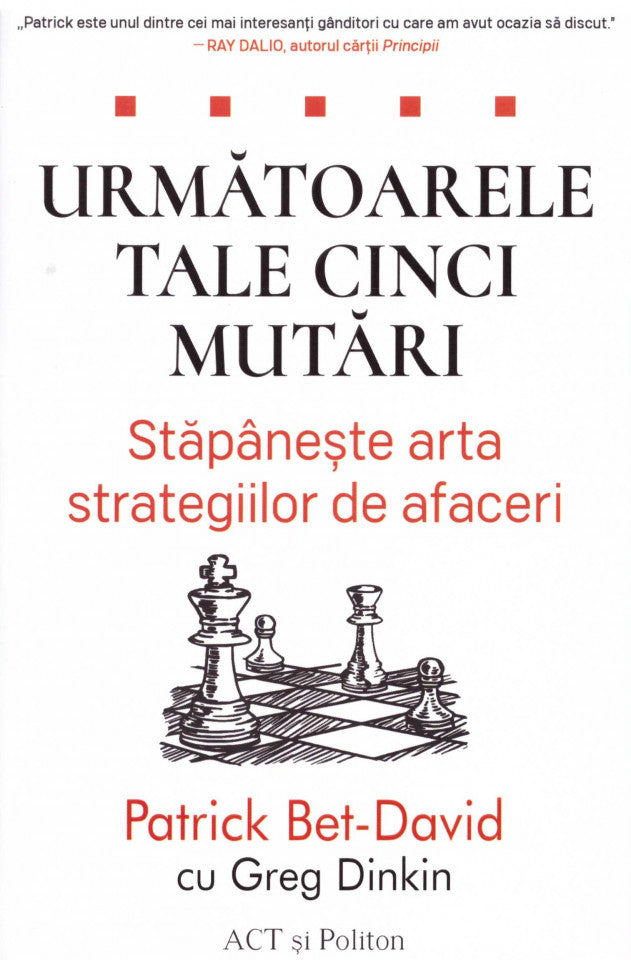 Următoarele tale cinci mutări: Stăpânește arta strategiilor de afaceri