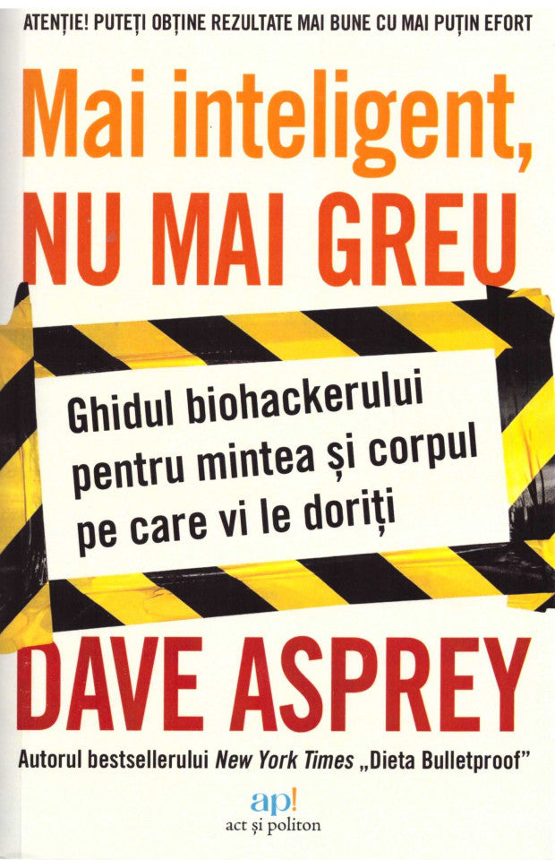 Mai inteligent, nu mai greu: Ghidul biohackerului pentru mintea și corpul pe care ți le dorești