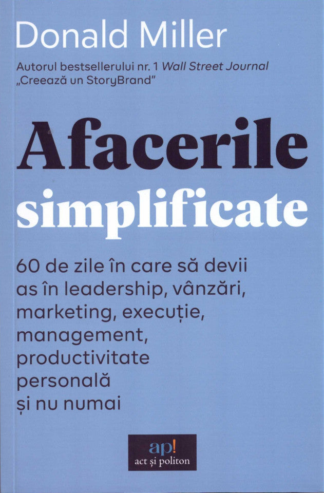 Afacerile simplificate: 60 de zile în care să devii as în leadership, vânzări, marketing, execuție, management, productivitate personală și nu numai