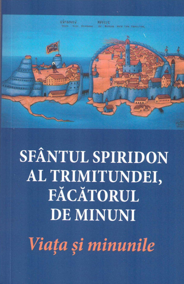 Sfântul Spiridon al Trimitundei, făcătorul de minuni. Viața și minunile. Ediția a patra