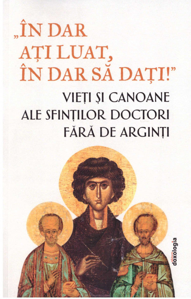 „În dar ați luat, în dar să dați!”- Vieți și canoane ale Sfinților Doctori fără de arginți