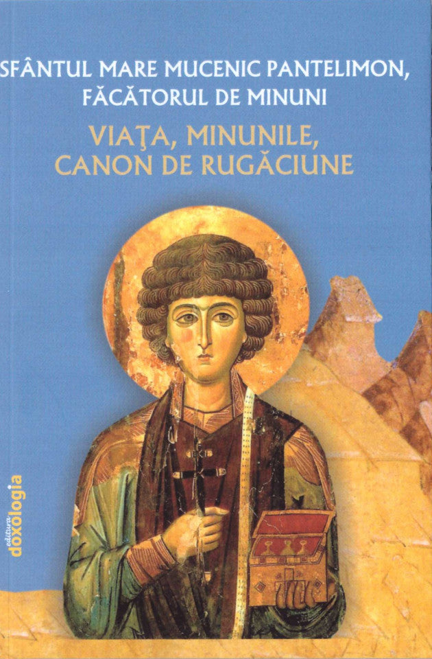 Sfântul Mare Mucenic Pantelimon - viața, minunile, canoane de rugăciune