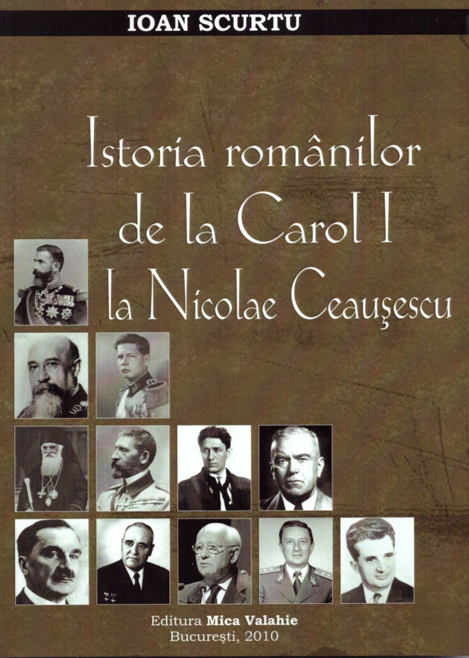 Istoria românilor de la Carol I la Nicolae Ceaușescu