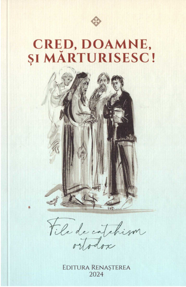 Cred, Doamne și mărturisesc! File de catehism ortodox