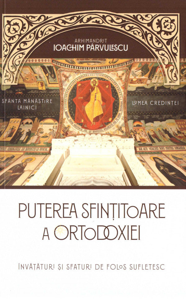 Puterea sfințitoare a ortodoxiei. Învățături și sfaturi de folos sufletesc