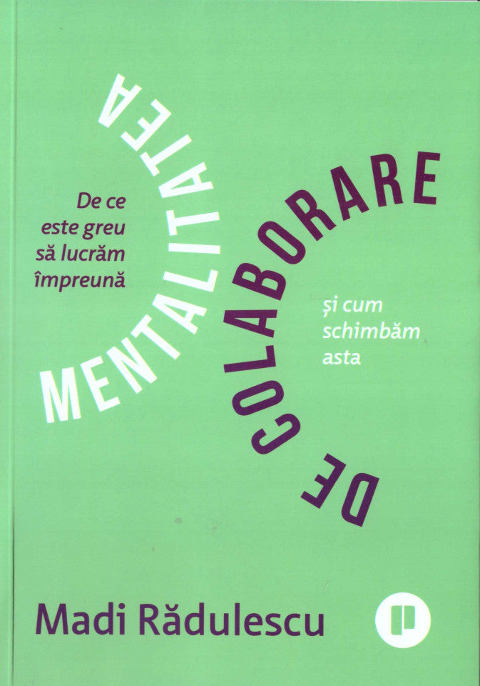 Mentalitatea de colaborare. De ce ne e greu să lucrăm împreună și cum schimbăm asta?