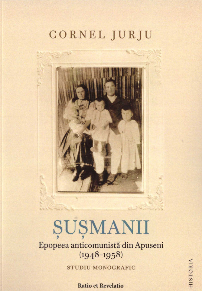 Şuşmanii. Epopeea anticomunistă din Apuseni (1948-1958). Studiu monografic