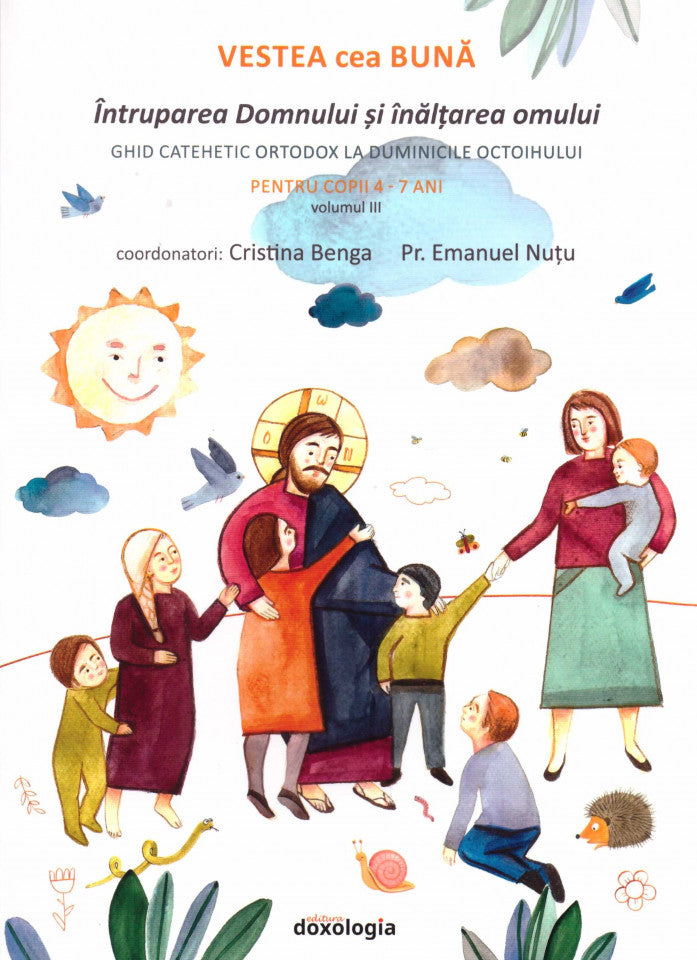Vestea cea bună. Întruparea Domnului și înălțarea omului. Ghid catehetic ortodox la duminicile octoihului. Pentru copii 4-7 ani