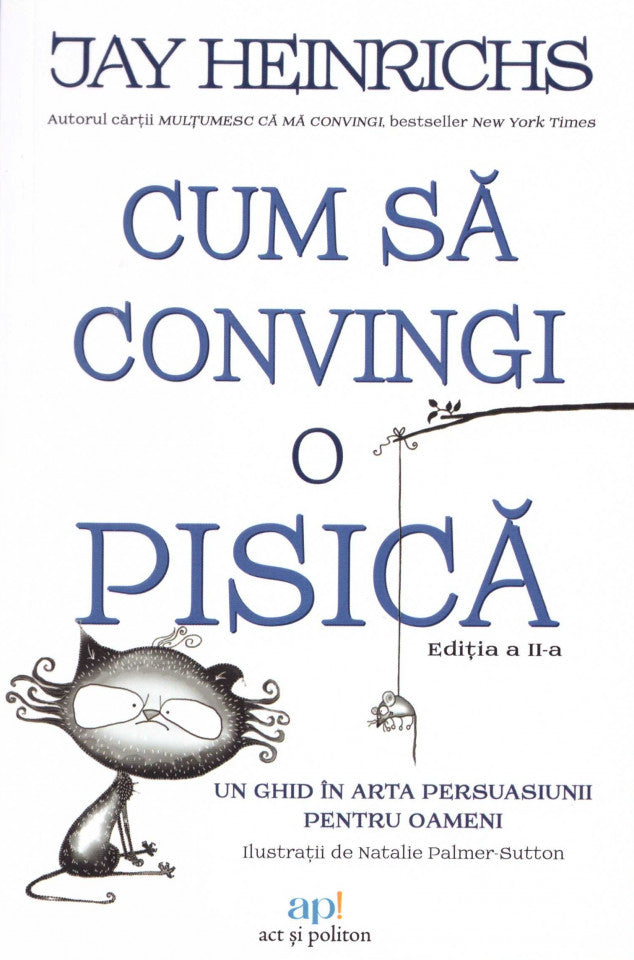 Cum să convingi o pisică: Un ghid în arta persuasiunii pentru oameni. Ediția a II-a