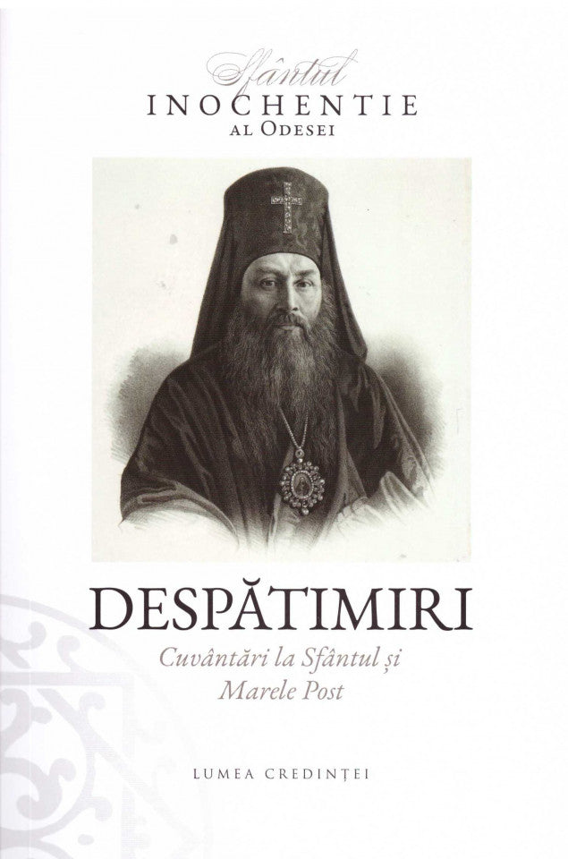 Despătimiri. Cuvântări la Sfântul și Marele Post