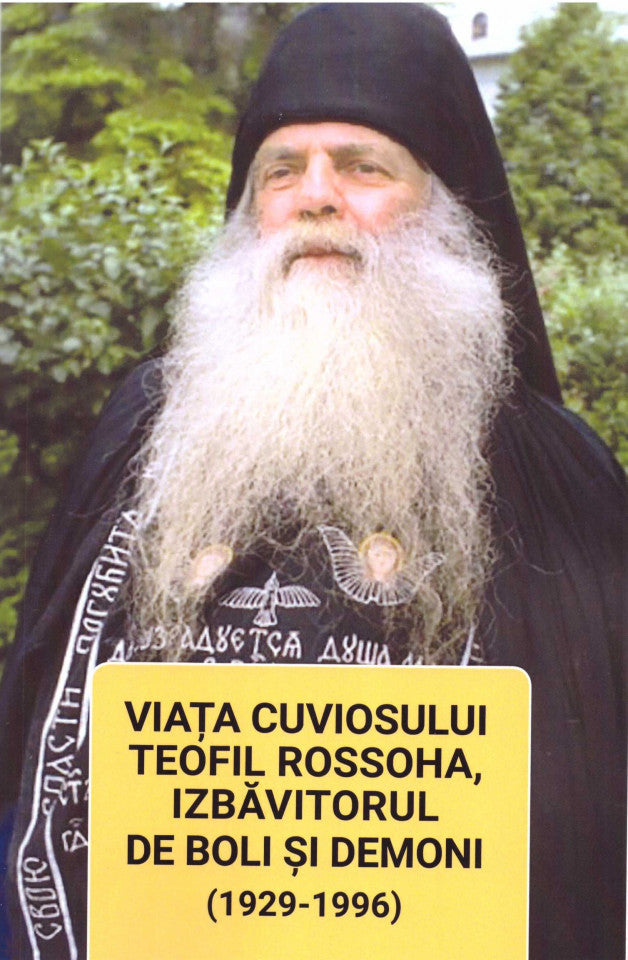 Viața cuviosului Teofil Rossoha, izbăvitorul de boli și demoni (1929-1996) (ediția a doua)