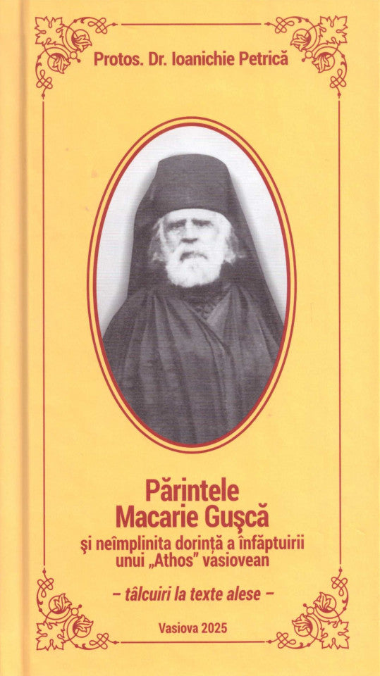 Părintele Macarie Gușcă și neîmplinita dorință a înfăptuirii unui „Athos” vasiovean
