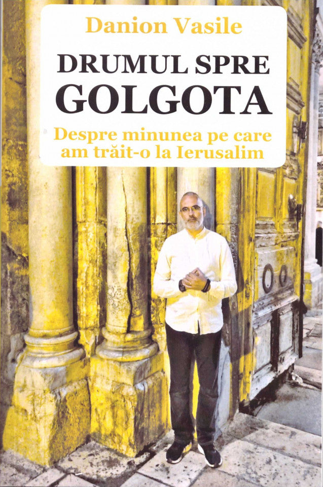 Drumul spre Golgota. Despre minunea pe care am trăit-o la Ierusalim