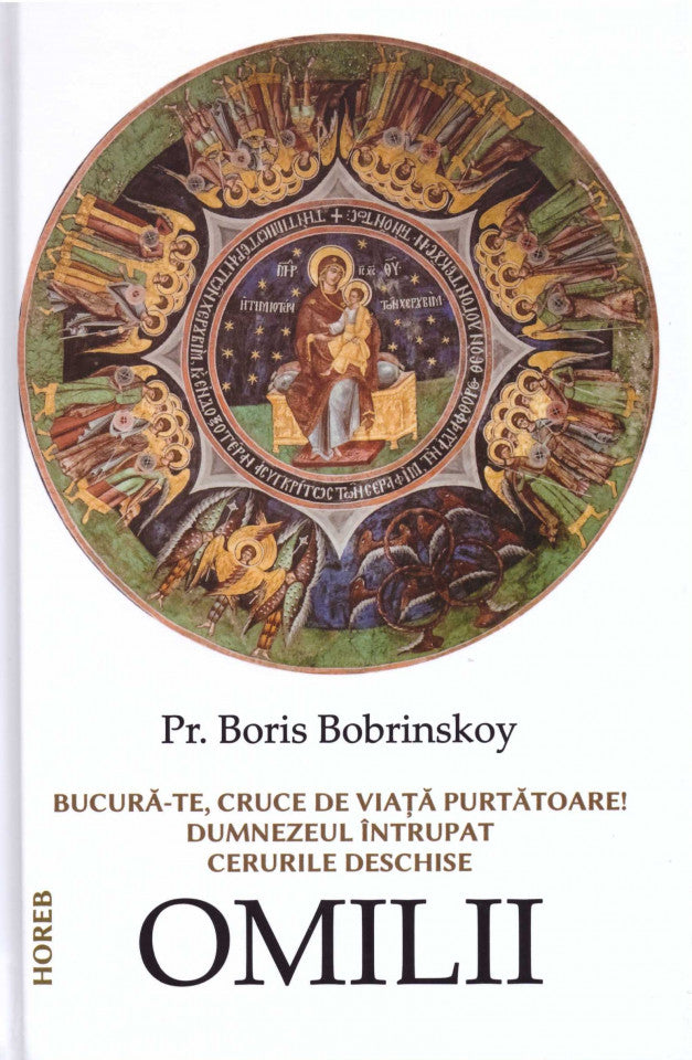 Bucură-te, cruce de viață purtătoare! Dumnezeul întrupat. Cerurile deschise. Omilii