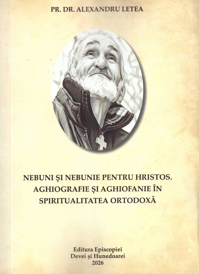 Nebuni și nebune pentru Hristos. Aghiografie și aghiofanie în spiritualitatea ortodoxă