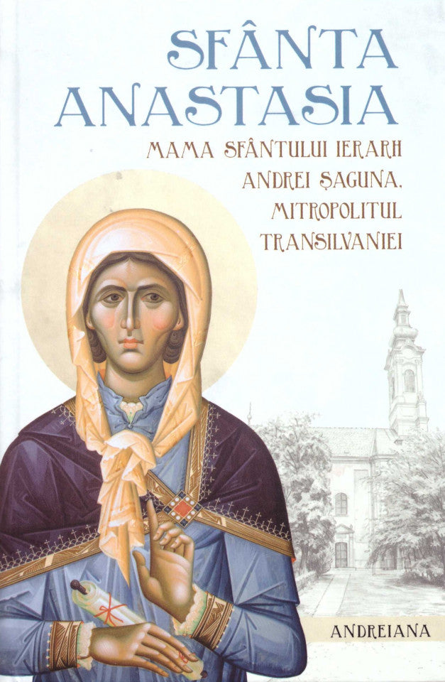 Sfânta Anastasia Șaguna, mama Sfântului Ierarh Andrei Șaguna, Mitropolitul Transilvaniei