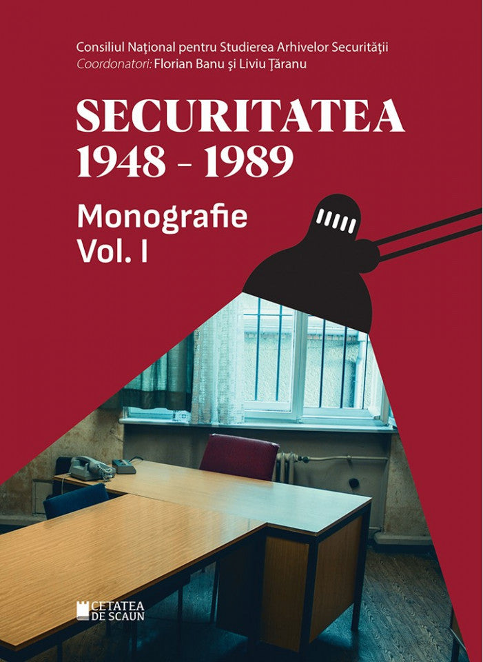 Securitatea 1948-1989 – Monografie. Volumul I, ediția a II-a