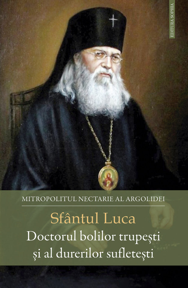Sfântul Luca - Doctorul bolilor trupești și al durerilor sufletești