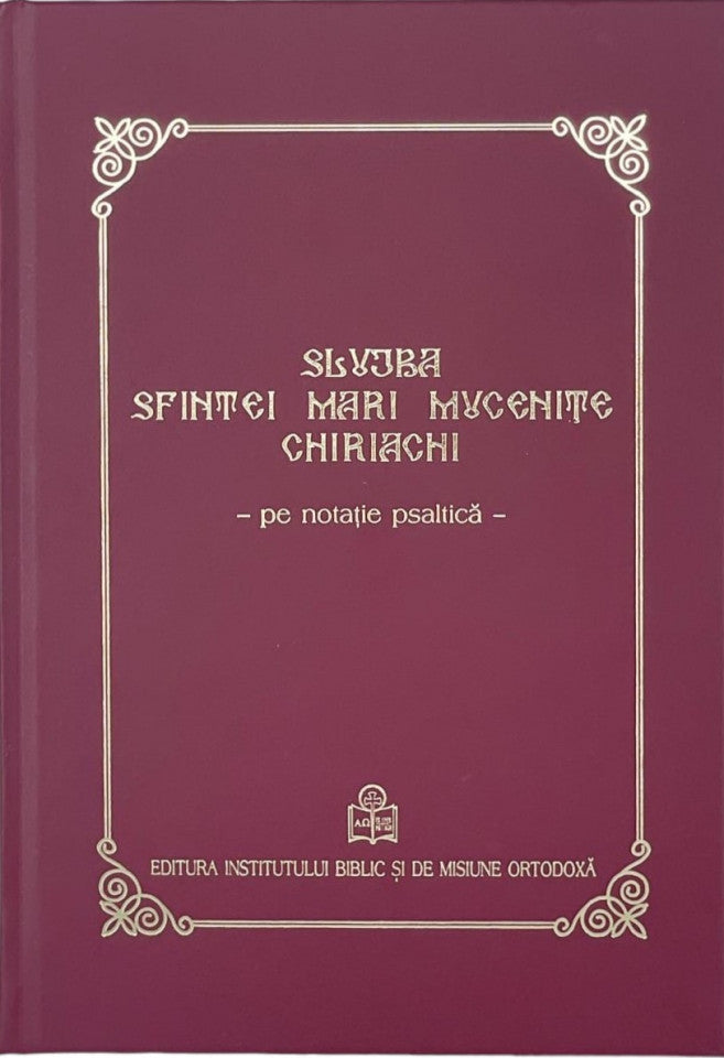 Slujba Sfintei Mari Mucenițe Chiriachi pe notație psaltică