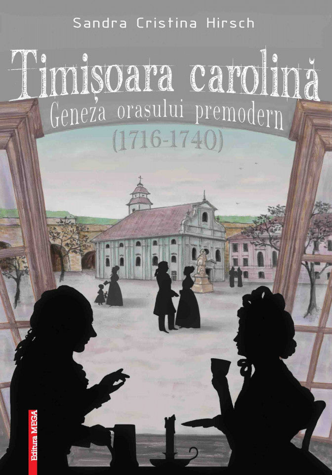 Timișoara carolină - Geneza orașului premodern (1716-1740)