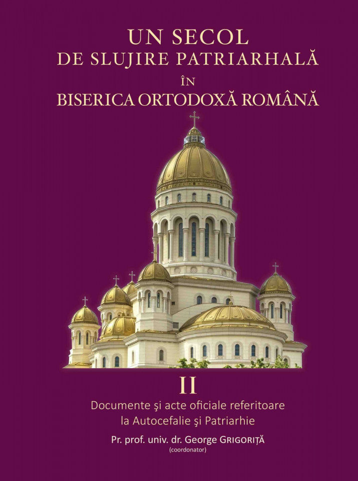 Un secol de slujire patriarhală în Biserica Ortodoxă Română Vol. 2