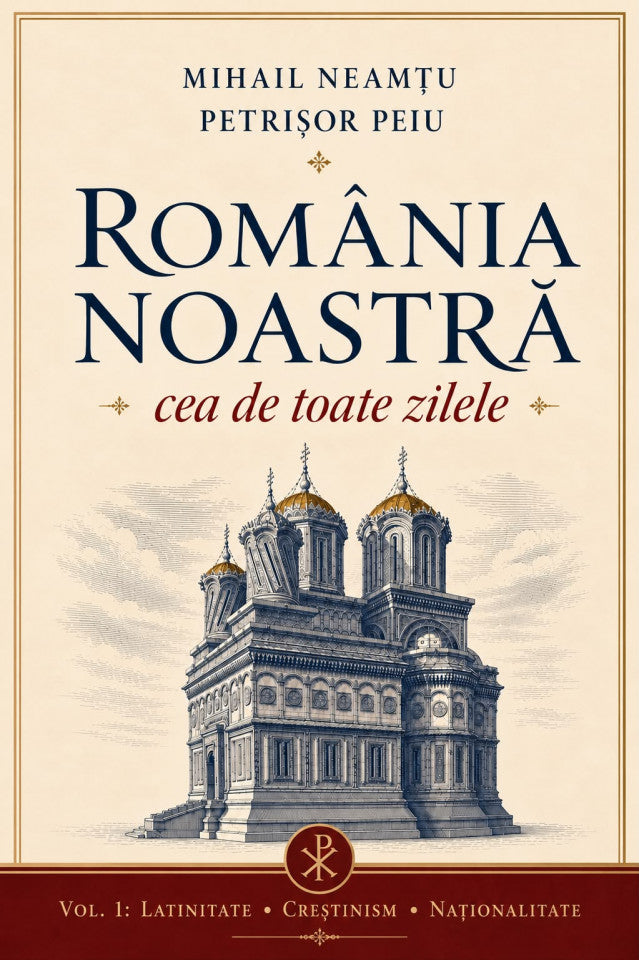 România noastră cea de toate zilele, vol. I