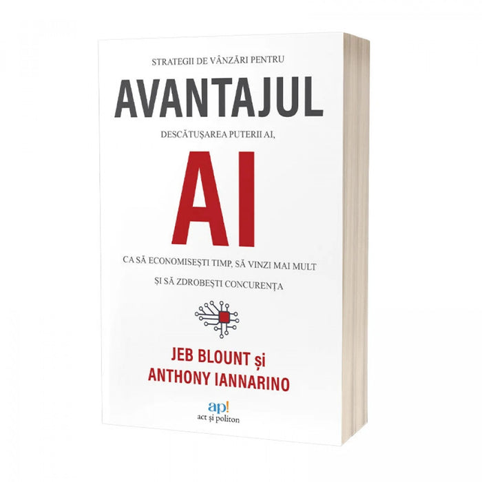 Avantajul AI: Strategii de vânzări pentru descătușarea puterii AI, ca să economisești timp, să vinzi mai mult și să zdrobești concurența