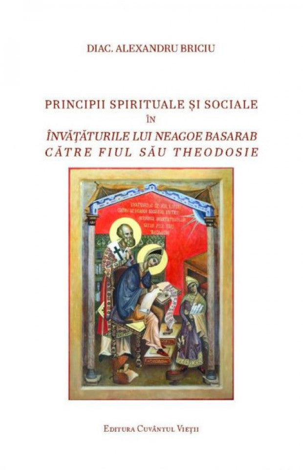 Principii spirituale și sociale în învățăturile lui Neagoe Basarab către fiul său Theodosie