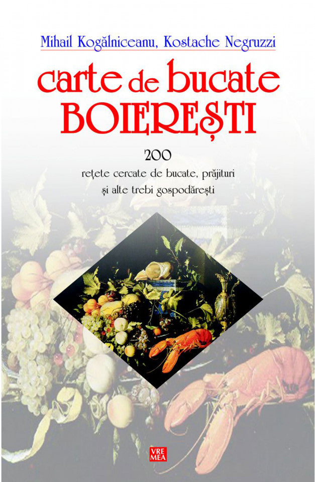 Carte de bucate boiereşti. 200 reţete cercate de bucate, prăjituri şi alte trebi gospodăreşti