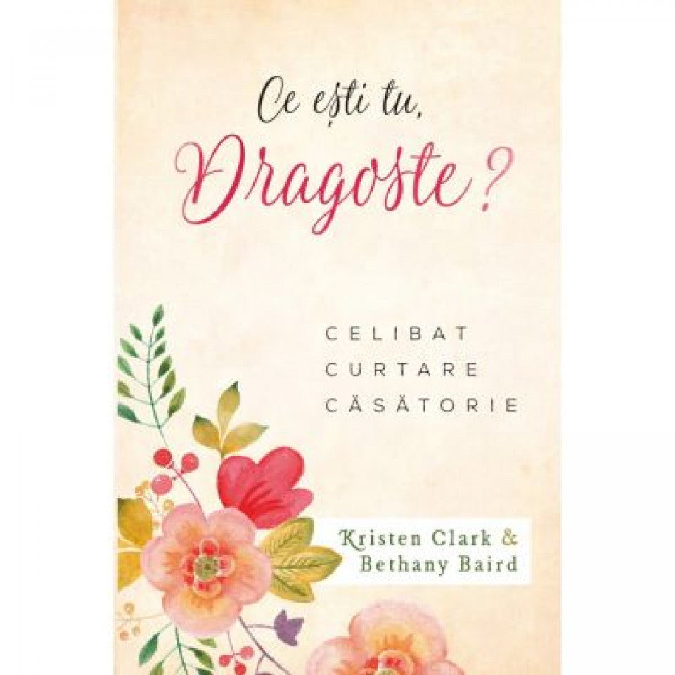 Ce ești tu dragoste? Celibat. Curtare. Căsătorie