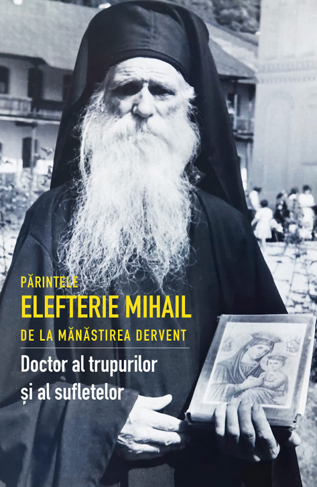 Părintele Elefterie Mihail de la mănăstirea Dervent - Doctor al trupurilor și al sufletelor