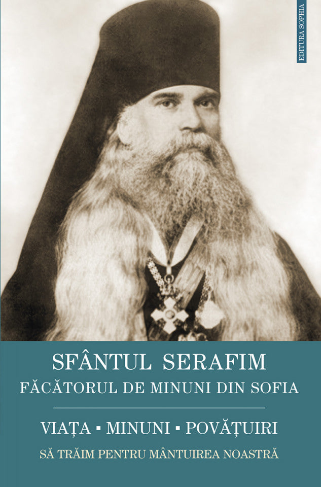 Sfântul Serafim, făcătorul de minuni din Sofia: viața, minuni, învățături. Să trăim pentru  mântuirea noastră