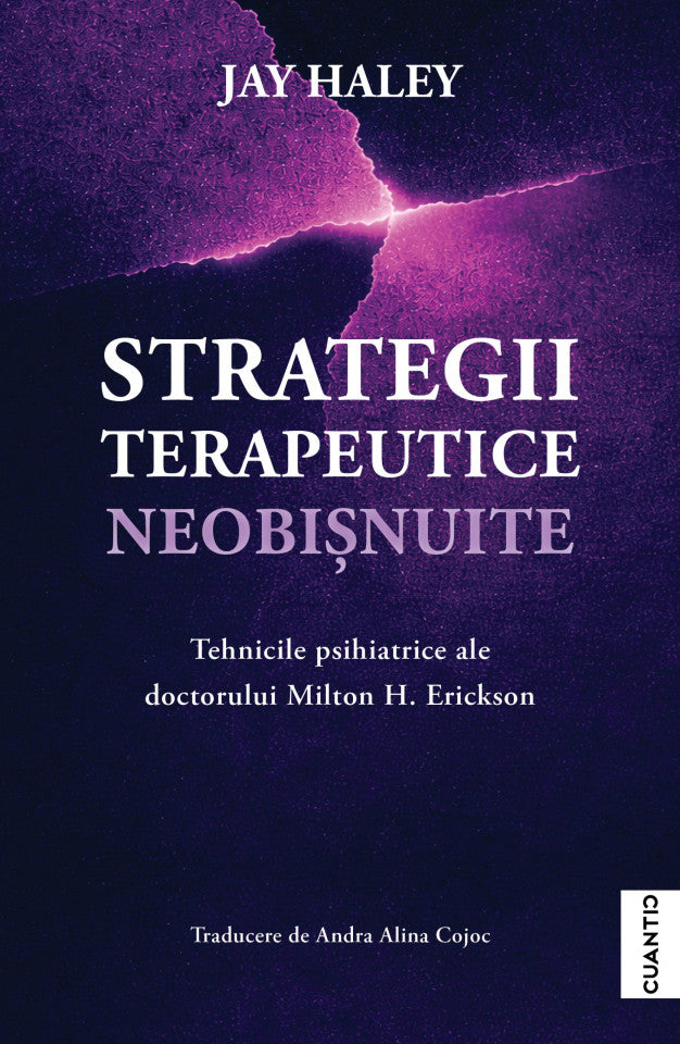 Strategii terapeutice neobișnuite. Tehnicile psihiatrice ale doctorului Milton H. Erickson
