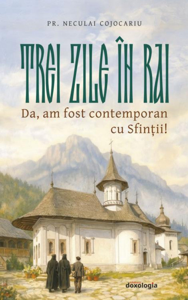 Trei zile în rai - Da, am fost contemporan cu sfinții!
