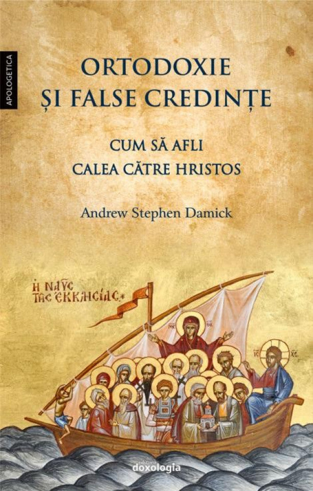 Ortodoxie și false credințe - Cum să afli calea către Hristos (ediția a doua, revizuită)
