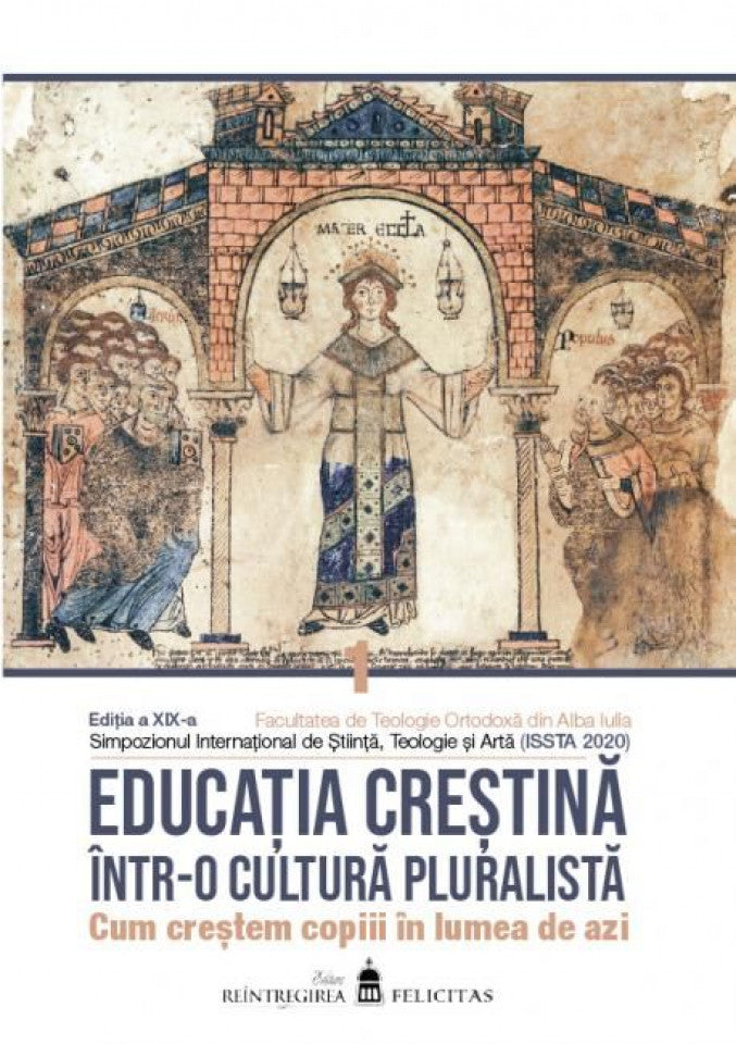 Educația creștină într-o cultură pluralistă. Cum creștem copiii în lumea de azi. Vol. I