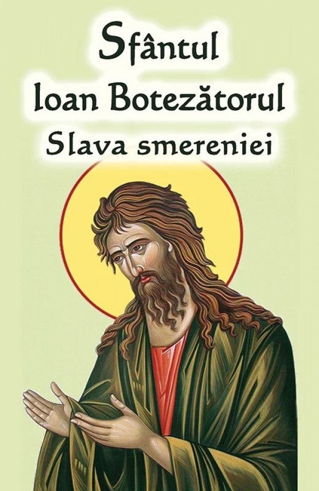 Sfântul Ioan Botezătorul. Slava smereniei
