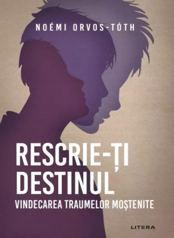 Rescrie-ți destinul. Vindecarea traumelor moștenite