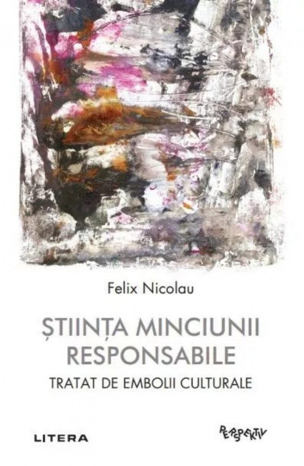 Știința minciunii responsabile. Tratat de embolii culturale