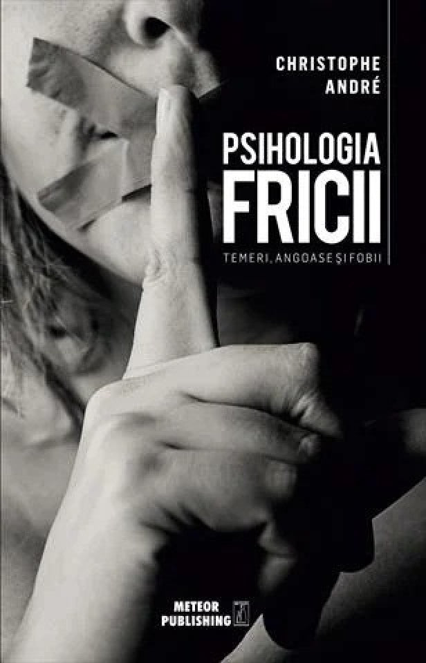 Psihologia fricii. Temeri, angoase și temeri