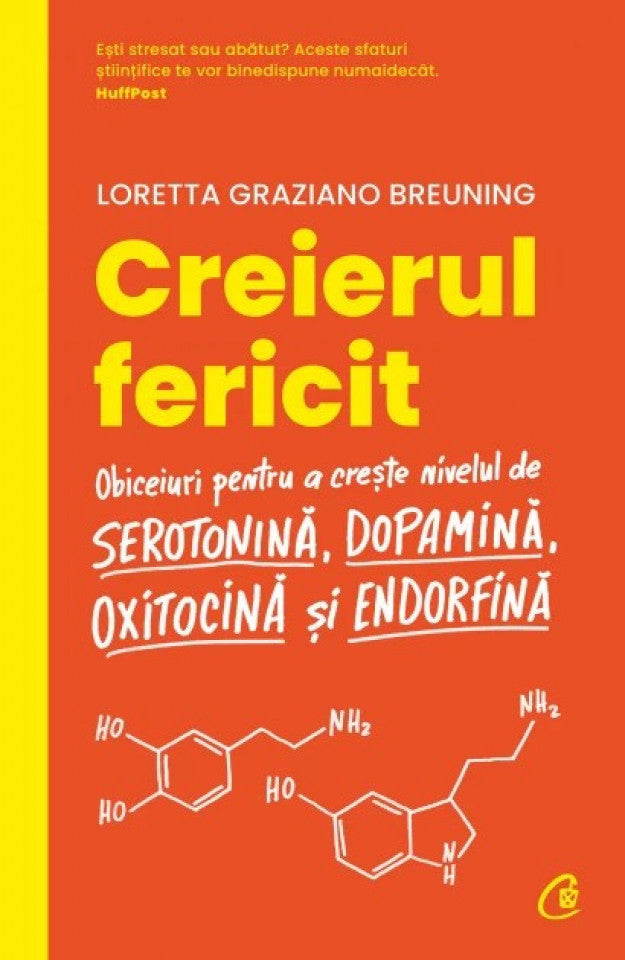 Creierul fericit. Ediţia a II-a Obiceiuri pentru a crește nivelul de serotonină, dopamină, oxitocină și endorfină