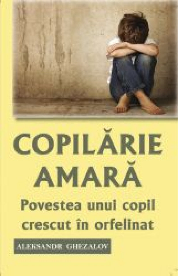 Copilărie amară. Povestea unui copil crescut in orfelinat