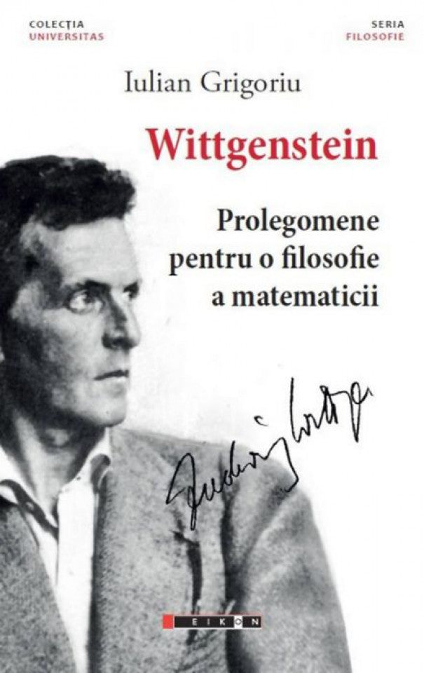 Wittgenstein. Prolegomene pentru o filosofie a matematicii