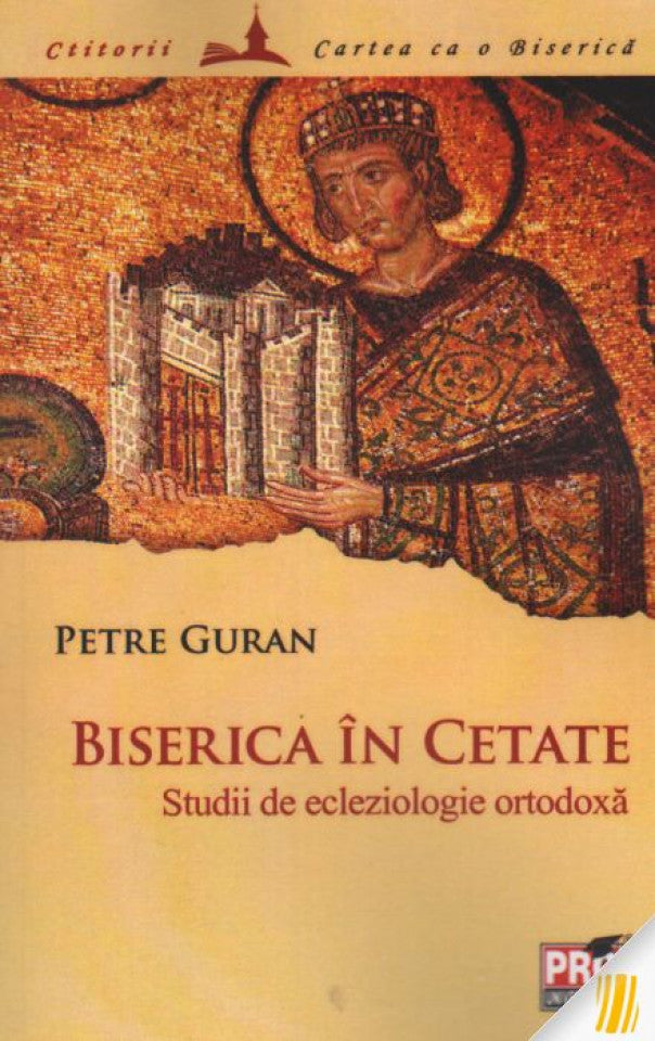 Biserica în cetate. Studii de ecleziologie ortodoxă