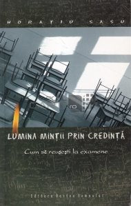 Lumina minţii prin credinţă. Cum să reuşeşti la examene